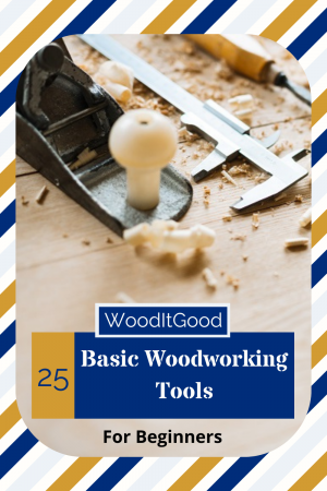 25 Basic Woodworking Tools For Beginners - Wood It Good