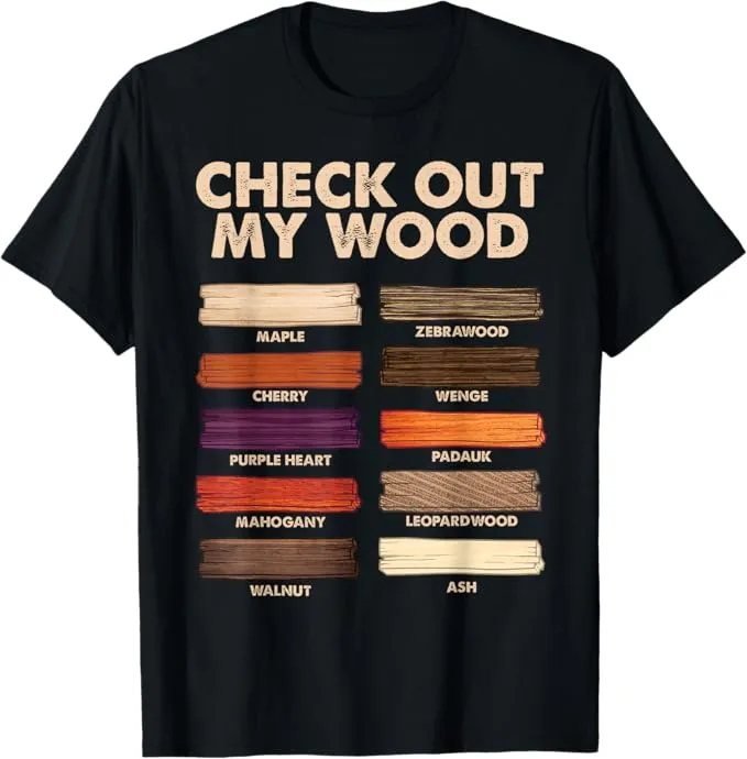A very funny innuendo shirt for your father's day gift, it ways "check my wood" and has examples of different types of wood under it.