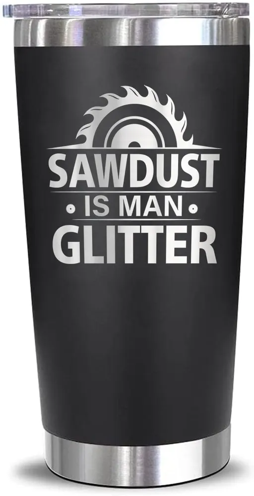 A sawdust is man glitter tumbler mug.